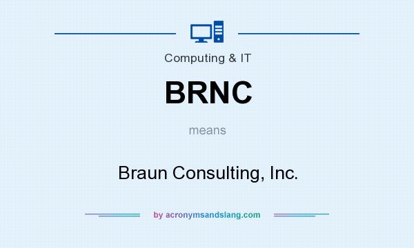 What does BRNC mean? It stands for Braun Consulting, Inc.