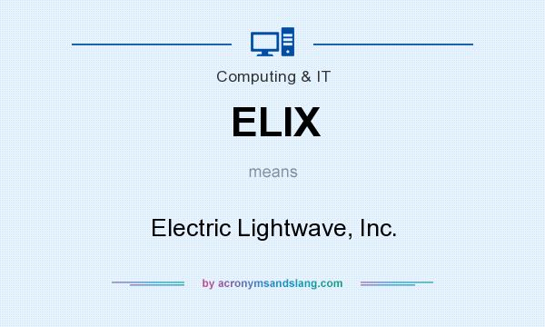 What does ELIX mean? It stands for Electric Lightwave, Inc.
