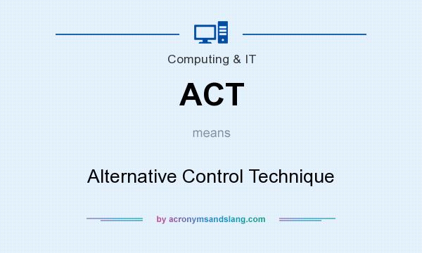 What does ACT mean? It stands for Alternative Control Technique