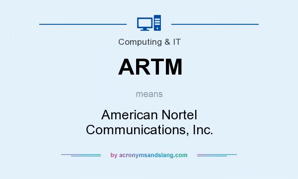 What does ARTM mean? It stands for American Nortel Communications, Inc.