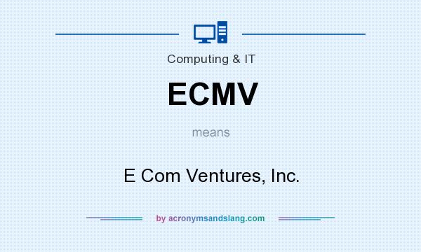 What does ECMV mean? It stands for E Com Ventures, Inc.