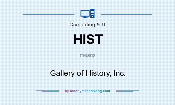 What does HIST mean? It stands for Gallery of History, Inc.
