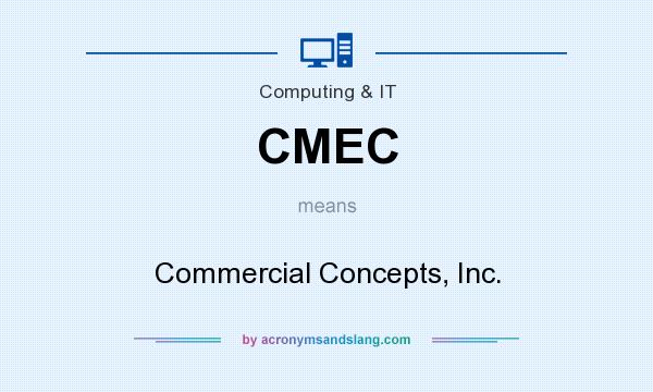 What does CMEC mean? It stands for Commercial Concepts, Inc.