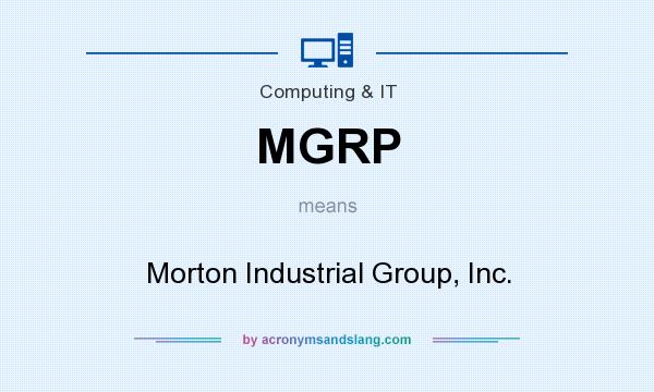 What does MGRP mean? It stands for Morton Industrial Group, Inc.