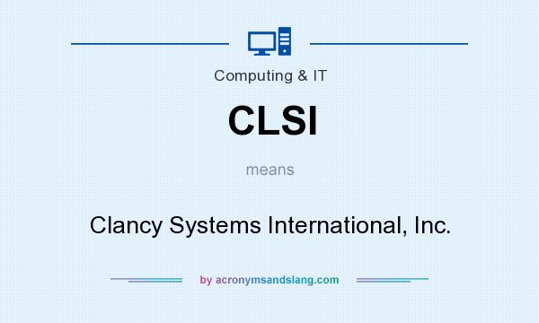 What does CLSI mean? It stands for Clancy Systems International, Inc.