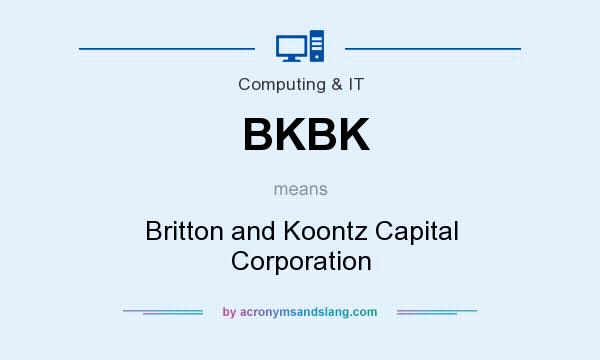 What does BKBK mean? It stands for Britton and Koontz Capital Corporation