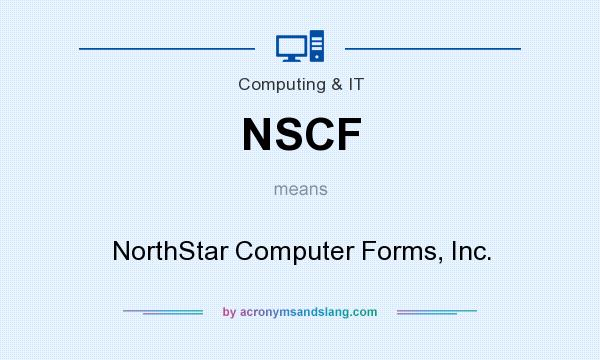 What does NSCF mean? It stands for NorthStar Computer Forms, Inc.