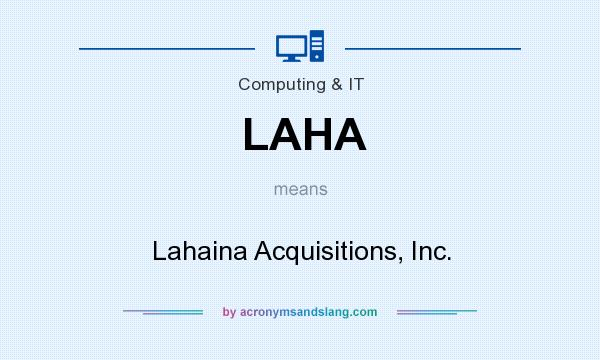 What does LAHA mean? It stands for Lahaina Acquisitions, Inc.