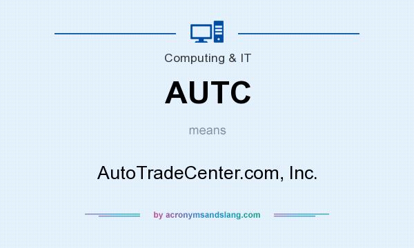 What does AUTC mean? It stands for AutoTradeCenter.com, Inc.