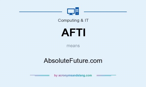 What does AFTI mean? It stands for AbsoluteFuture.com