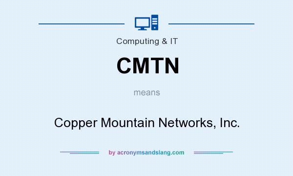 What does CMTN mean? It stands for Copper Mountain Networks, Inc.