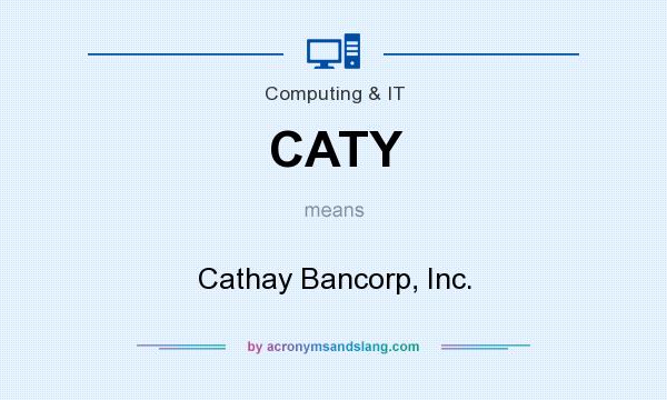 What does CATY mean? It stands for Cathay Bancorp, Inc.