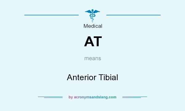What does AT mean? It stands for Anterior Tibial