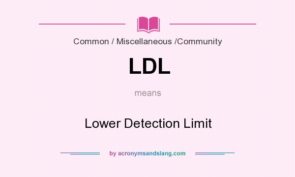 What does LDL mean? It stands for Lower Detection Limit