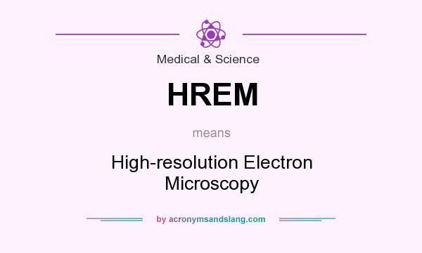 What does HREM mean? It stands for High-resolution Electron Microscopy