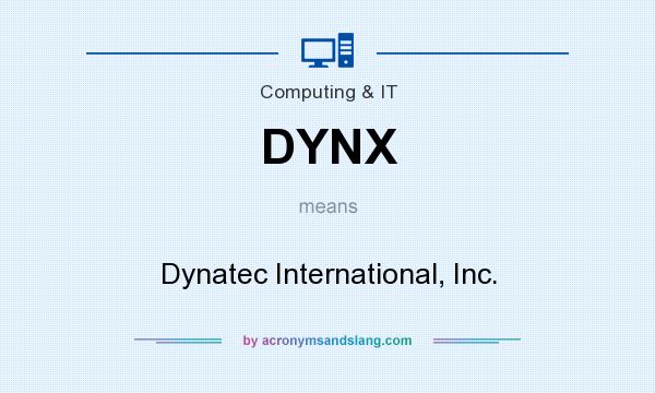 What does DYNX mean? It stands for Dynatec International, Inc.