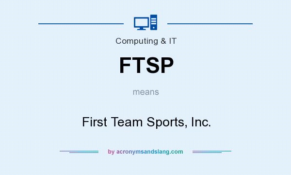 What does FTSP mean? It stands for First Team Sports, Inc.