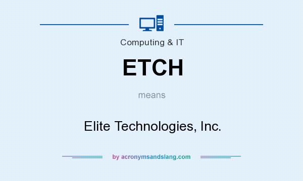 What does ETCH mean? It stands for Elite Technologies, Inc.