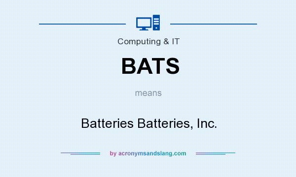 What does BATS mean? It stands for Batteries Batteries, Inc.
