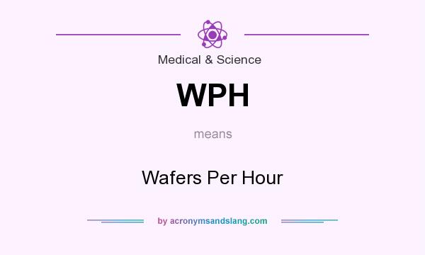 What does WPH mean? It stands for Wafers Per Hour