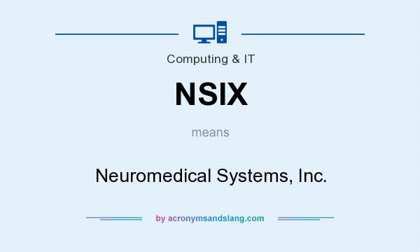 What does NSIX mean? It stands for Neuromedical Systems, Inc.