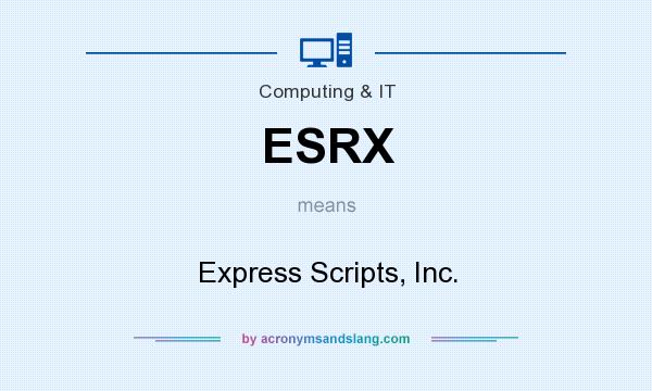 What does ESRX mean? It stands for Express Scripts, Inc.