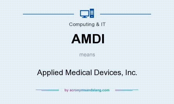 What does AMDI mean? It stands for Applied Medical Devices, Inc.