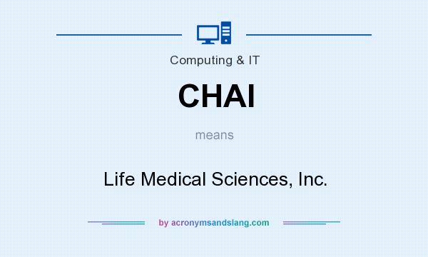 What does CHAI mean? It stands for Life Medical Sciences, Inc.