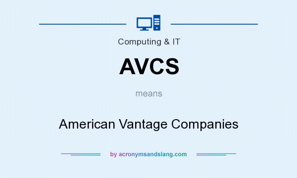 What does AVCS mean? It stands for American Vantage Companies