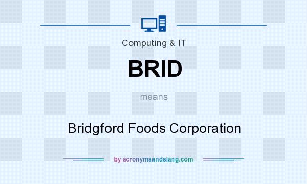 What does BRID mean? It stands for Bridgford Foods Corporation