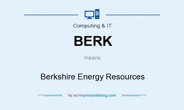 What does BERK mean? It stands for Berkshire Energy Resources