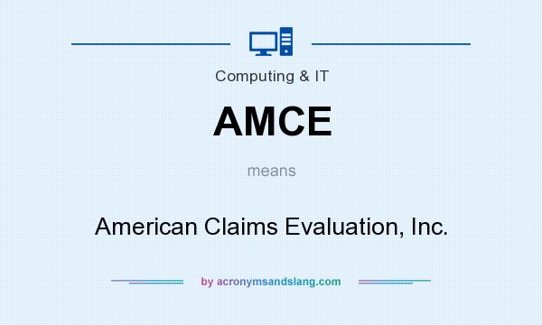 What does AMCE mean? It stands for American Claims Evaluation, Inc.