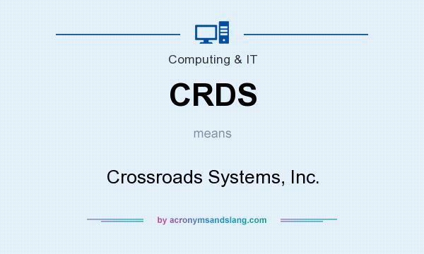 What does CRDS mean? It stands for Crossroads Systems, Inc.