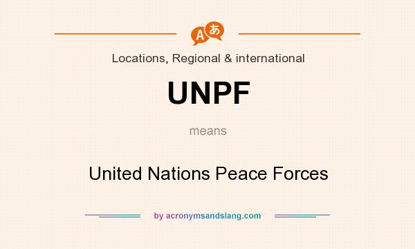 What does UNPF mean? It stands for United Nations Peace Forces