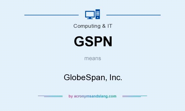 What does GSPN mean? It stands for GlobeSpan, Inc.