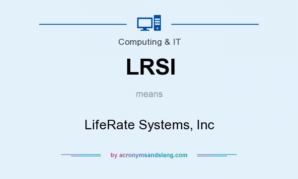 What does LRSI mean? It stands for LifeRate Systems, Inc