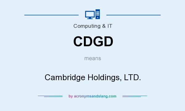 What does CDGD mean? It stands for Cambridge Holdings, LTD.