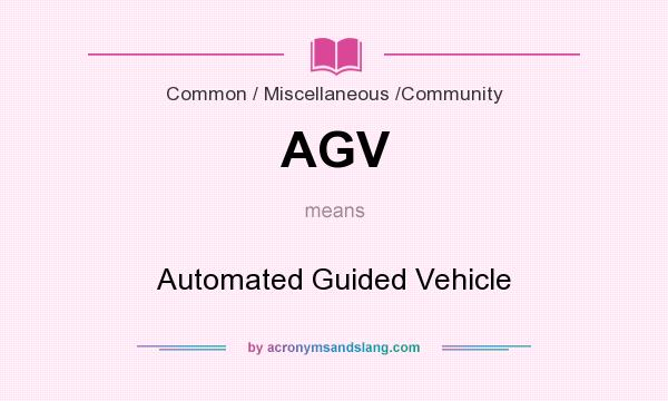 What does AGV mean? It stands for Automated Guided Vehicle