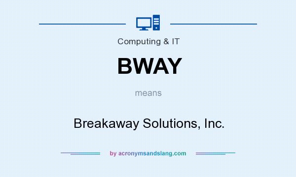 What does BWAY mean? It stands for Breakaway Solutions, Inc.