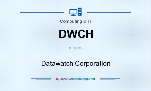 What does DWCH mean? It stands for Datawatch Corporation