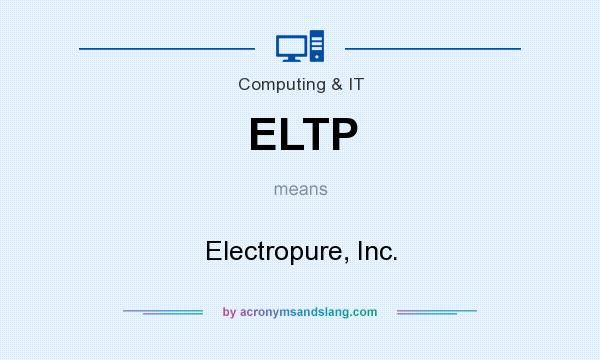What does ELTP mean? It stands for Electropure, Inc.