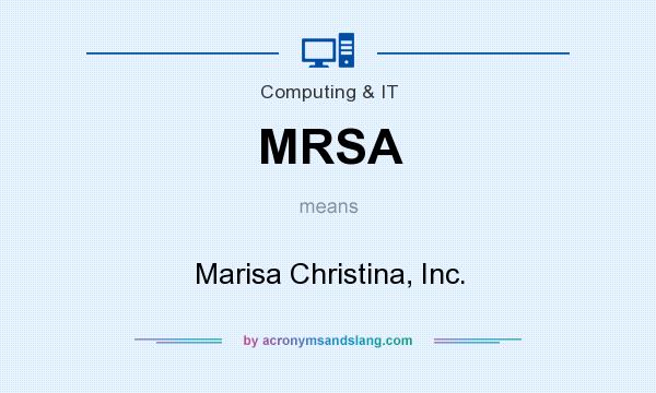 What does MRSA mean? It stands for Marisa Christina, Inc.