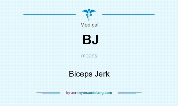 What does BJ mean? It stands for Biceps Jerk
