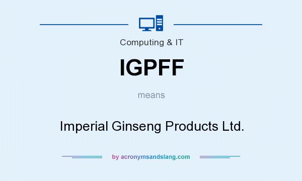 What does IGPFF mean? It stands for Imperial Ginseng Products Ltd.