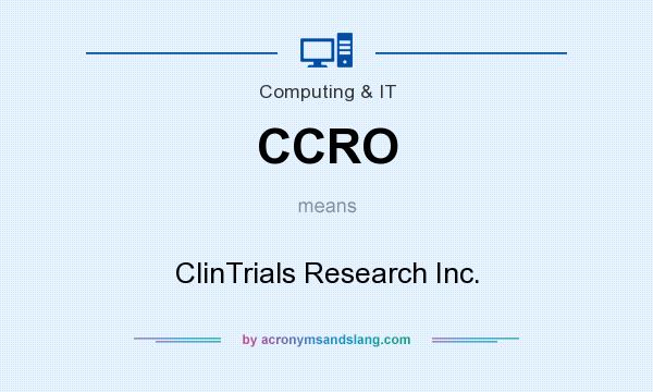 What does CCRO mean? It stands for ClinTrials Research Inc.