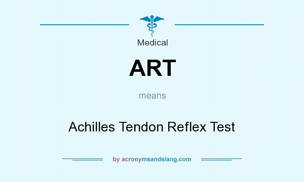 What does ART mean? It stands for Achilles Tendon Reflex Test