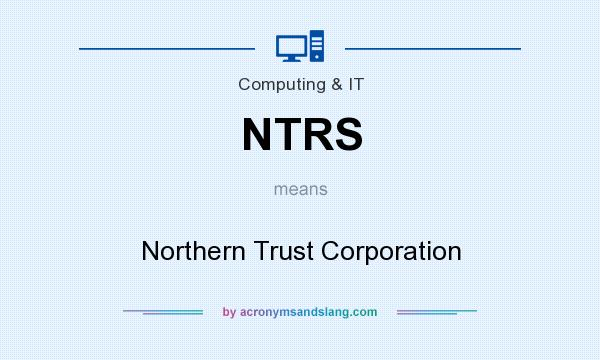 What does NTRS mean? It stands for Northern Trust Corporation