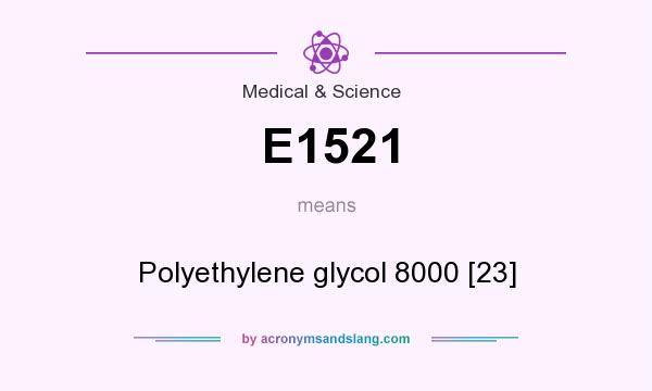 What does E1521 mean? It stands for Polyethylene glycol 8000 [23]