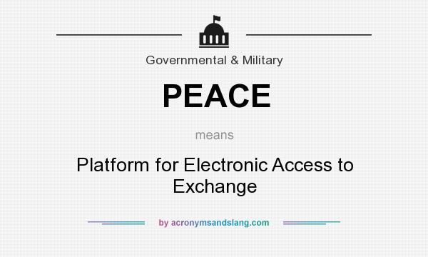 What does PEACE mean? It stands for Platform for Electronic Access to Exchange
