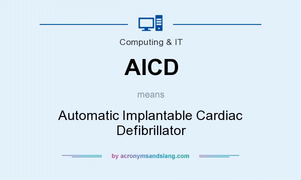 What does AICD mean? It stands for Automatic Implantable Cardiac Defibrillator